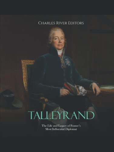 Talleyrand: The Life and Legacy of France’s Most Influential Diplomat Talleyrand: The Life and Legacy of France’s Most Influential Diplomat von Independently published