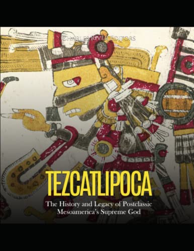 Tezcatlipoca: The History and Legacy of Postclassic Mesoamerica’s Supreme God Tezcatlipoca: The History and Legacy of Postclassic Mesoamerica’s Supreme God von Independently published