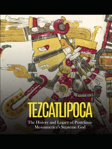Tezcatlipoca: The History and Legacy of Postclassic Mesoamerica’s Supreme God Tezcatlipoca: The History and Legacy of Postclassic Mesoamerica’s Supreme God von Independently published