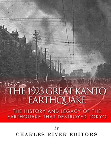 The 1923 Great Kanto Earthquake: The History and Legacy of the Earthquake That Destroyed Tokyo The 1923 Great Kanto Earthquake: The History and Legacy of the Earthquake That Destroyed Tokyo von CREATESPACE
