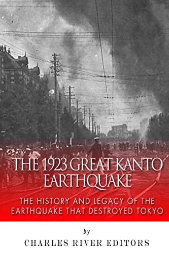 The 1923 Great Kanto Earthquake: The History and Legacy of the Earthquake That Destroyed Tokyo The 1923 Great Kanto Earthquake: The History and Legacy of the Earthquake That Destroyed Tokyo von CREATESPACE