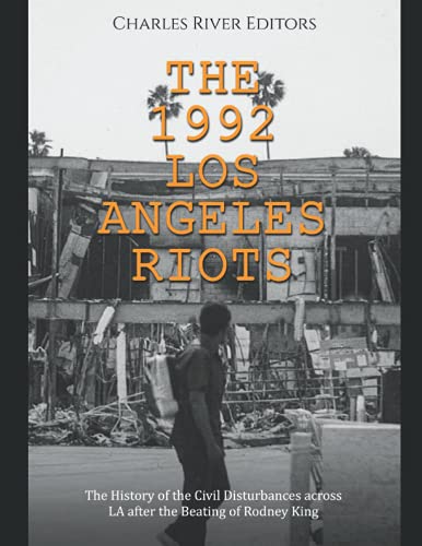 The 1992 Los Angeles Riots: The History of the Civil Disturbances across LA after the Beating of Rodney King The 1992 Los Angeles Riots: The History of the Civil Disturbances across LA after the Beating of Rodney King von Independently published