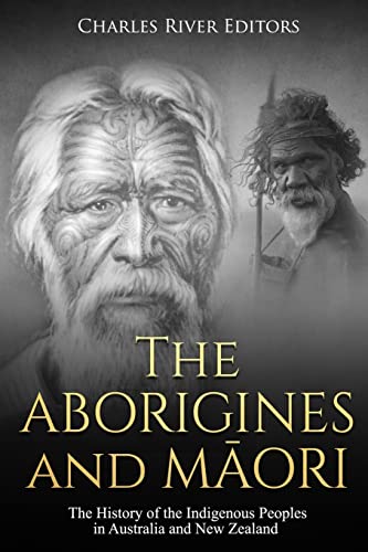 The Aborigines and Maori: The History of the Indigenous Peoples in Australia and New Zealand The Aborigines and Maori: The History of the Indigenous Peoples in Australia and New Zealand von CREATESPACE