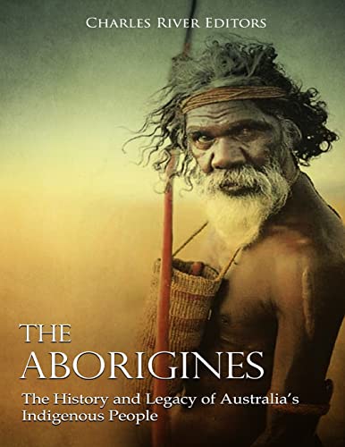 The Aborigines: The History and Legacy of Australia’s Indigenous People The Aborigines: The History and Legacy of Australia’s Indigenous People von CREATESPACE