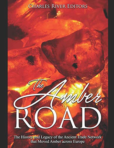 The Amber Road: The History and Legacy of the Ancient Trade Network that Moved Amber across Europe The Amber Road: The History and Legacy of the Ancient Trade Network that Moved Amber across Europe von Independently Published