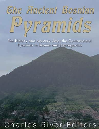 The Ancient Bosnian Pyramids: The History and Mystery Over the Controversial Pyramids in Bosnia and Herzegovina The Ancient Bosnian Pyramids: The History and Mystery Over the Controversial Pyramids in Bosnia and Herzegovina von CREATESPACE