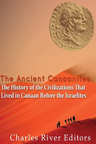 The Ancient Canaanites: The History of the Civilizations That Lived in Canaan Before the Israelites The Ancient Canaanites: The History of the Civilizations That Lived in Canaan Before the Israelites von CREATESPACE