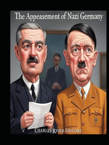The Appeasement of Nazi Germany: The History of the Western Allies’ Failed Attempts to Placate Hitler Before World War II The Appeasement of Nazi Germany: The History of the Western Allies’ Failed Attempts to Placate Hitler Before World War II von Independently published