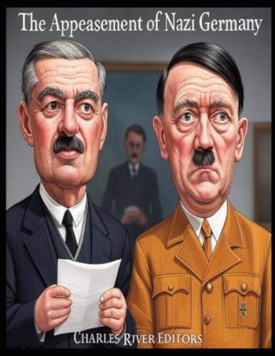 The Appeasement of Nazi Germany: The History of the Western Allies’ Failed Attempts to Placate Hitler Before World War II The Appeasement of Nazi Germany: The History of the Western Allies’ Failed Attempts to Placate Hitler Before World War II von Independently published