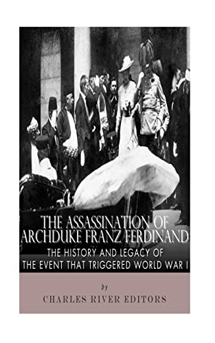 The Assassination of Archduke Franz Ferdinand: The History and Legacy of the Event That Triggered World War I The Assassination of Archduke Franz Ferdinand: The History and Legacy of the Event That Triggered World War I von CREATESPACE