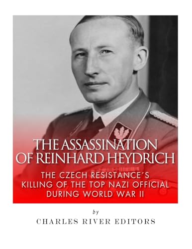 The Assassination of Reinhard Heydrich: The Czech Resistance’s Killing of the Top Nazi Official during World War II The Assassination of Reinhard Heydrich: The Czech Resistance’s Killing of the Top Nazi Official during World War II von CREATESPACE