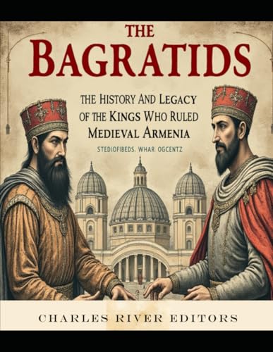 The Bagratids: The History and Legacy of the Kings Who Ruled Medieval Armenia The Bagratids: The History and Legacy of the Kings Who Ruled Medieval Armenia von Independently published
