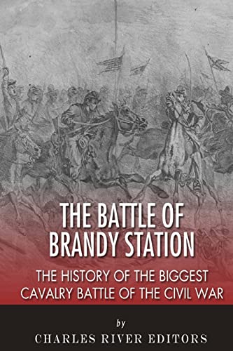 The Battle of Brandy Station: The History of the Biggest Cavalry Battle of the Civil War The Battle of Brandy Station: The History of the Biggest Cavalry Battle of the Civil War von CREATESPACE