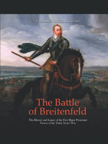 The Battle of Breitenfeld: The History and Legacy of the First Major Protestant Victory of the Thirty Years’ War The Battle of Breitenfeld: The History and Legacy of the First Major Protestant Victory of the Thirty Years’ War von Independently published