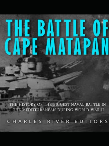 The Battle of Cape Matapan: The History of the Biggest Naval Battle in the Mediterranean during World War II The Battle of Cape Matapan: The History of the Biggest Naval Battle in the Mediterranean during World War II von Independently published