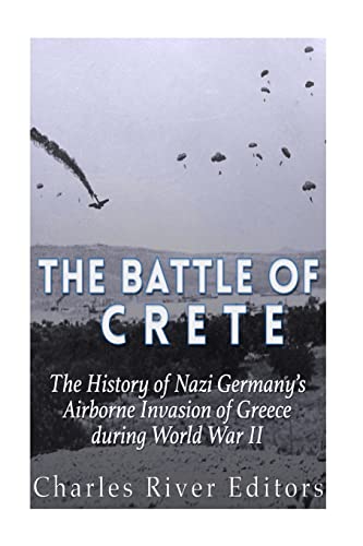 The Battle of Crete: The History of Nazi Germany’s Airborne Invasion of Greece during World War II The Battle of Crete: The History of Nazi Germany’s Airborne Invasion of Greece during World War II von CREATESPACE