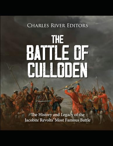 The Battle of Culloden: The History and Legacy of the Jacobite Revolts’ Most Famous Battle The Battle of Culloden: The History and Legacy of the Jacobite Revolts’ Most Famous Battle von Independently published