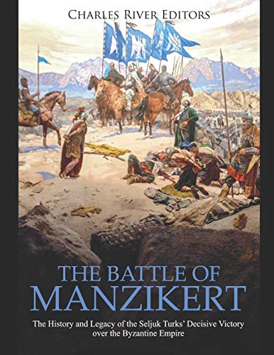 The Battle of Manzikert: The History and Legacy of the Seljuk Turks’ Decisive Victory over the Byzantine Empire The Battle of Manzikert: The History and Legacy of the Seljuk Turks’ Decisive Victory over the Byzantine Empire von Independently Published
