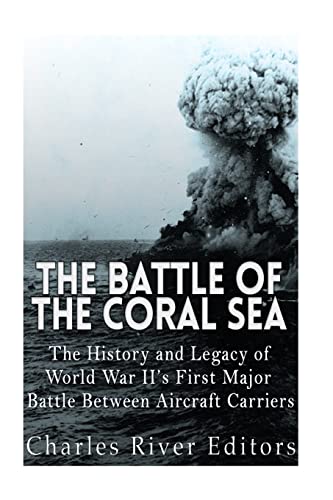 The Battle of the Coral Sea: The History and Legacy of World War II’s First Major Battle Between Aircraft Carriers The Battle of the Coral Sea: The History and Legacy of World War II’s First Major Battle Between Aircraft Carriers von CREATESPACE