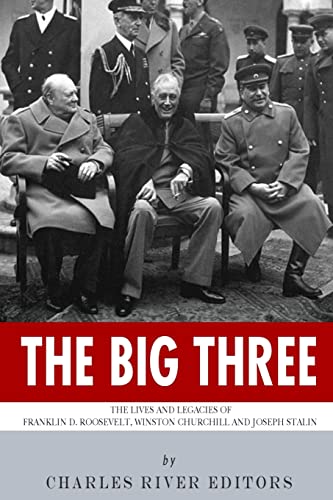 The Big Three: The Lives and Legacies of Franklin D. Roosevelt, Winston Churchill and Joseph Stalin The Big Three: The Lives and Legacies of Franklin D. Roosevelt, Winston Churchill and Joseph Stalin von CREATESPACE