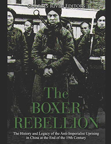 The Boxer Rebellion: The History and Legacy of the Anti-Imperialist Uprising in China at the End of the 19th Century The Boxer Rebellion: The History and Legacy of the Anti-Imperialist Uprising in China at the End of the 19th Century von Independently Published