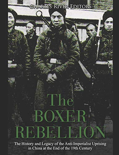The Boxer Rebellion: The History and Legacy of the Anti-Imperialist Uprising in China at the End of the 19th Century The Boxer Rebellion: The History and Legacy of the Anti-Imperialist Uprising in China at the End of the 19th Century von Independently Published