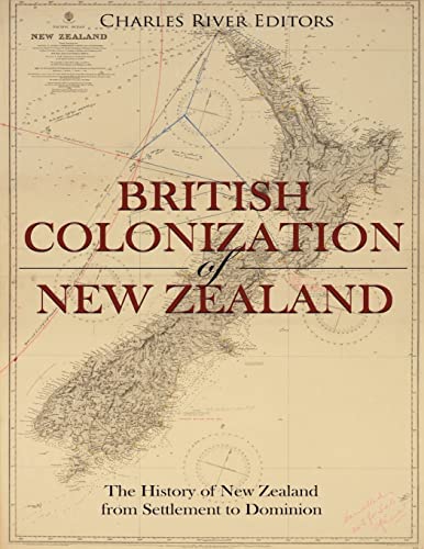 The British Colonization of New Zealand: The History of New Zealand from Settlement to Dominion von CREATESPACE