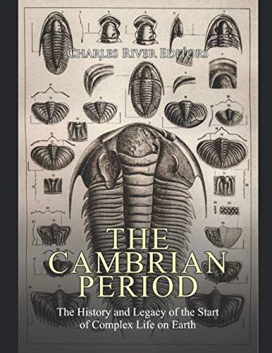 The Cambrian Period: The History and Legacy of the Start of Complex Life on Earth The Cambrian Period: The History and Legacy of the Start of Complex Life on Earth von Independently Published