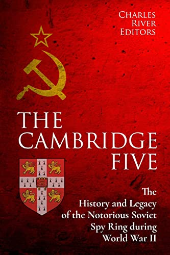The Cambridge Five: The History and Legacy of the Notorious Soviet Spy Ring in Britain during World War II and the Cold War von Createspace Independent Publishing Platform