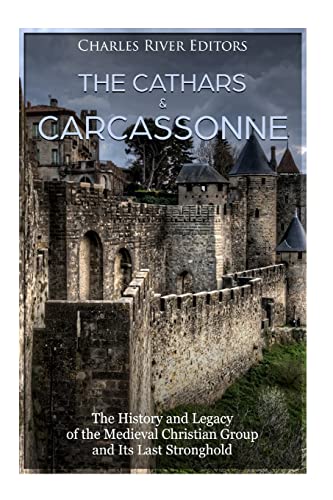 The Cathars and Carcassonne: The History and Legacy of the Medieval Christian Group and Its Last Stronghold The Cathars and Carcassonne: The History and Legacy of the Medieval Christian Group and Its Last Stronghold von CREATESPACE