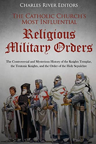 The Catholic Church’s Most Influential Religious Military Orders: The Controversial and Mysterious History of the Knights Templar, the Teutonic Knights, and the Order of the Holy Sepulchre The Catholic Church’s Most Influential Religious Military Orders: The Controversial and Mysterious History of the Knights Templar, the Teutonic Knights, and the Order of the Holy Sepulchre von CREATESPACE