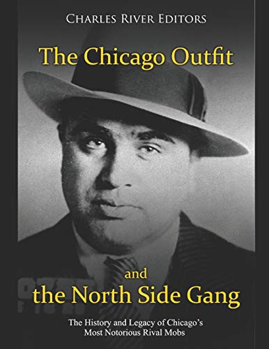 The Chicago Outfit and the North Side Gang: The History and Legacy of Chicago’s Most Notorious Rival Mobs The Chicago Outfit and the North Side Gang: The History and Legacy of Chicago’s Most Notorious Rival Mobs von Independently Published