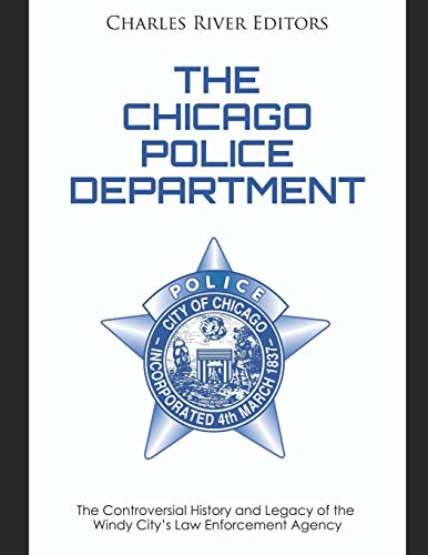 The Chicago Police Department: The Controversial History and Legacy of the Windy City’s Law Enforcement Agency The Chicago Police Department: The Controversial History and Legacy of the Windy City’s Law Enforcement Agency von Independently Published