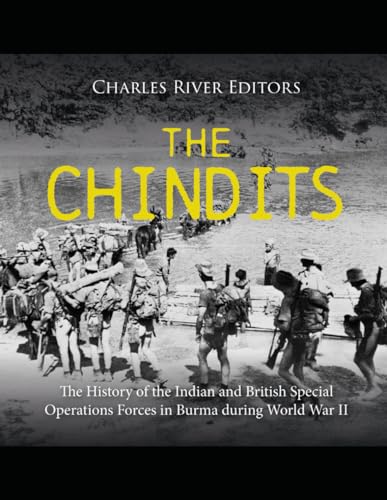 The Chindits: The History of the Indian and British Special Operations Forces in Burma during World War II The Chindits: The History of the Indian and British Special Operations Forces in Burma during World War II von Independently published