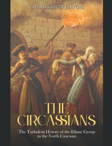 The Circassians: The Turbulent History of the Ethnic Group in the North Caucasus The Circassians: The Turbulent History of the Ethnic Group in the North Caucasus von Independently published