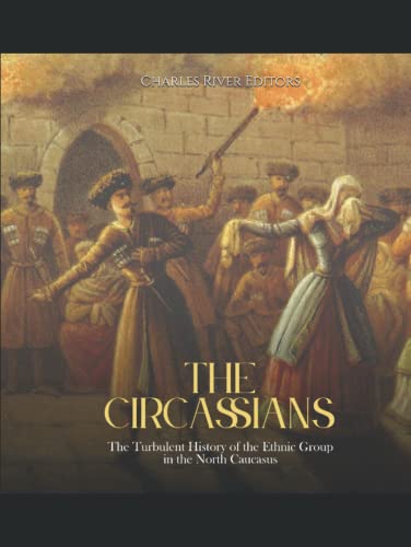 The Circassians: The Turbulent History of the Ethnic Group in the North Caucasus The Circassians: The Turbulent History of the Ethnic Group in the North Caucasus von Independently published