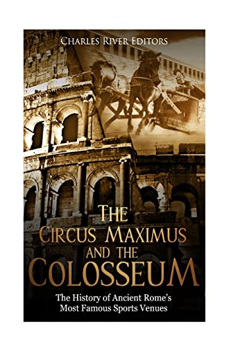 The Circus Maximus and the Colosseum: The History of Ancient Rome’s Most Famous Sports Venues The Circus Maximus and the Colosseum: The History of Ancient Rome’s Most Famous Sports Venues von CREATESPACE