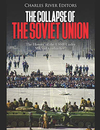 The Collapse of the Soviet Union: The History of the USSR Under Mikhail Gorbachev The Collapse of the Soviet Union: The History of the USSR Under Mikhail Gorbachev von Independently Published