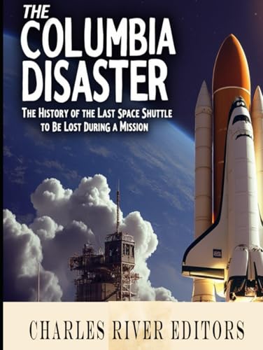 The Columbia Disaster: The History of the Last Space Shuttle to Be Lost During a Mission The Columbia Disaster: The History of the Last Space Shuttle to Be Lost During a Mission von Independently published