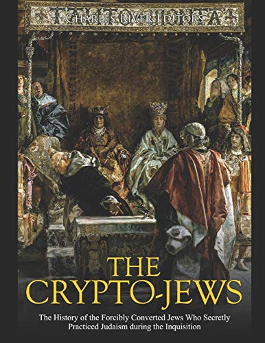 The Crypto-Jews: The History of the Forcibly Converted Jews Who Secretly Practiced Judaism during the Inquisition The Crypto-Jews: The History of the Forcibly Converted Jews Who Secretly Practiced Judaism during the Inquisition von Independently Published