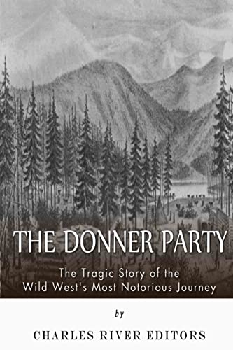 The Donner Party: The Tragic Story of the Wild West's Most Notorious Journey The Donner Party: The Tragic Story of the Wild West's Most Notorious Journey von CREATESPACE