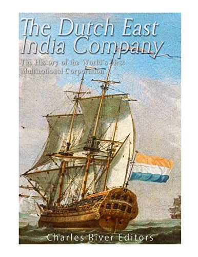The Dutch East India Company: The History of the World’s First Multinational Corporation The Dutch East India Company: The History of the World’s First Multinational Corporation von CREATESPACE