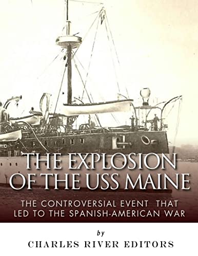 The Explosion of the USS Maine: The Controversial Event That Led to the Spanish-American War The Explosion of the USS Maine: The Controversial Event That Led to the Spanish-American War von CREATESPACE