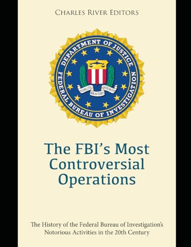 The FBI’s Most Controversial Operations: The History of the Federal Bureau of Investigation’s Notorious Activities in the 20th Century The FBI’s Most Controversial Operations: The History of the Federal Bureau of Investigation’s Notorious Activities in the 20th Century von Independently published
