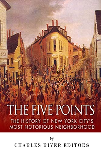 The Five Points: The History of New York City’s Most Notorious Neighborhood The Five Points: The History of New York City’s Most Notorious Neighborhood von CREATESPACE