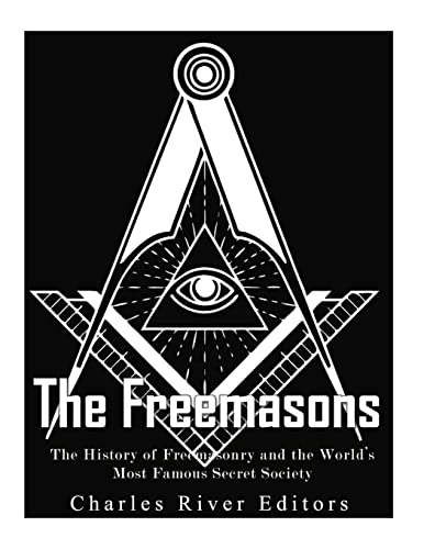 The Freemasons: The History of Freemasonry and the World's Most Famous Secret Society The Freemasons: The History of Freemasonry and the World's Most Famous Secret Society von CREATESPACE
