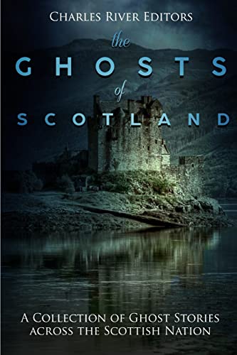 The Ghosts of Scotland: A Collection of Ghost Stories across the Scottish Nation The Ghosts of Scotland: A Collection of Ghost Stories across the Scottish Nation von CREATESPACE