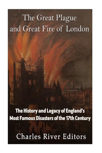 The Great Plague and Great Fire of London: The History and Legacy of England’s Most Famous Disasters of the 17th Century The Great Plague and Great Fire of London: The History and Legacy of England’s Most Famous Disasters of the 17th Century von CREATESPACE