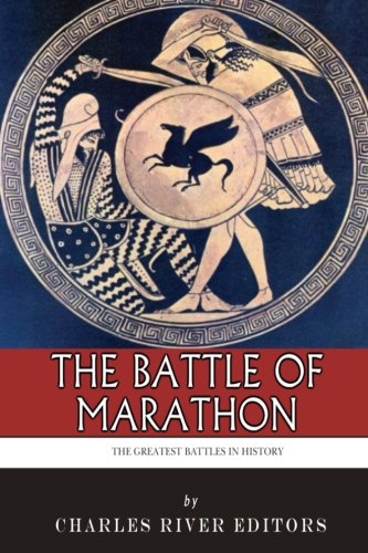 The Greatest Battles in History: The Battle of Marathon The Greatest Battles in History: The Battle of Marathon von CreateSpace Independent Publishing Platform