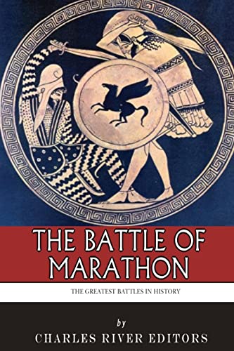 The Greatest Battles in History: The Battle of Marathon